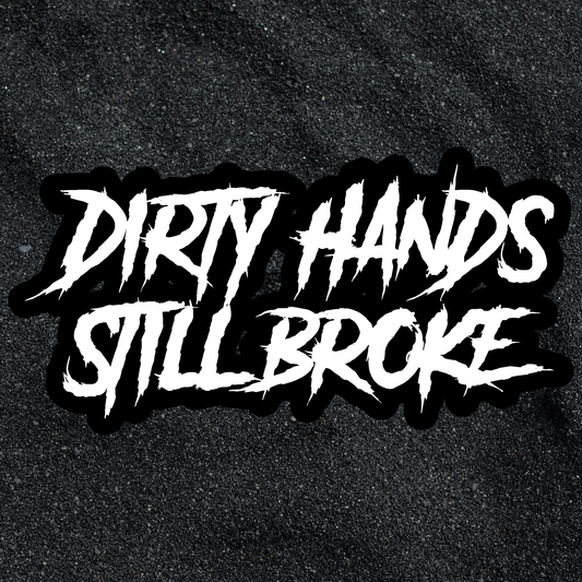 "Dirty Hands Still Broke"